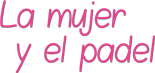 mujer y padel