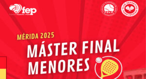 Previa-Master-Final-Menores-FEP-Mérida-2025